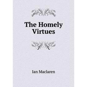 

Книга The Homely Virtues