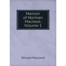

Книга Memoir of Norman Macleod, Volume 1