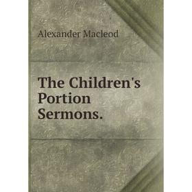 

Книга The Children's Portion Sermons.