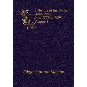 

Книга A History of the United States Navy, from 1775 to 1898, Volume 1