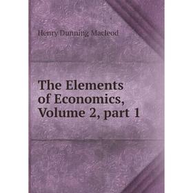 

Книга The Elements of Economics, Volume 2, part 1