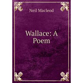 

Книга Wallace: A Poem