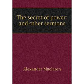 

Книга The secret of power: and other sermons