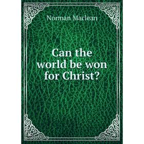 

Книга Can the world be won for Christ