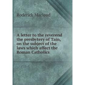 

Книга A letter to the reverend the presbytery of Tain, on the subject of the laws which affect the Roman Catholics