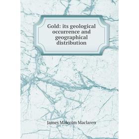 

Книга Gold: its geological occurrence and geographical distribution