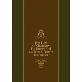 

Книга Text Book Of Chemistry For Nurses And Students Of Home Economics