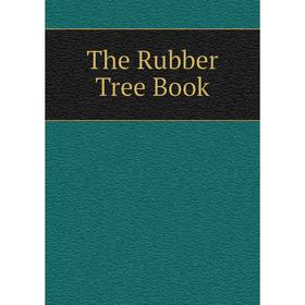 

Книга The Rubber Tree Book