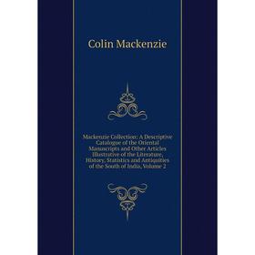 

Книга Mackenzie Collection: A Descriptive Catalogue of the Oriental Manuscripts and Other Articles Illustrative of the Literature, History, Statistics