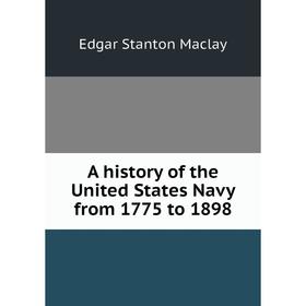 

Книга A history of the United States Navy from 1775 to 1898