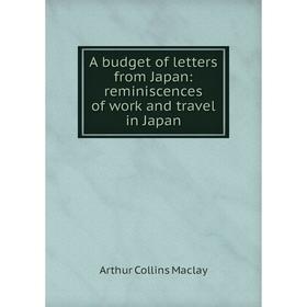 

Книга A budget of letters from Japan: reminiscences of work and travel in Japan