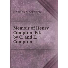

Книга Memoir of Henry Compton, Ed by C and E Compton