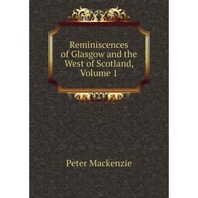 

Книга Reminiscences of Glasgow and the West of Scotland, Volume 1