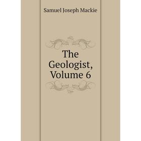 

Книга The Geologist, Volume 6