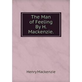 

Книга The Man of Feeling By H. Mackenzie.