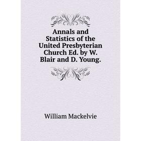 

Книга Annals and Statistics of the United Presbyterian Church Ed. by W. Blair and D. Young.