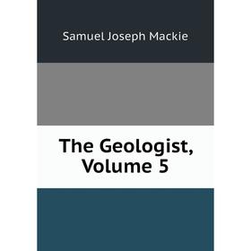 

Книга The Geologist, Volume 5
