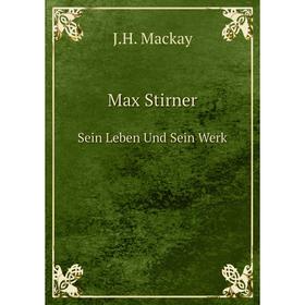

Книга Max StirnerSein Leben Und Sein Werk