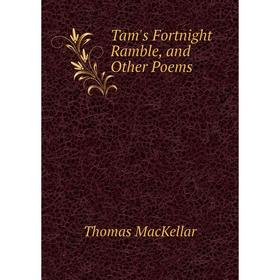 

Книга Tam's Fortnight Ramble, and Other Poems