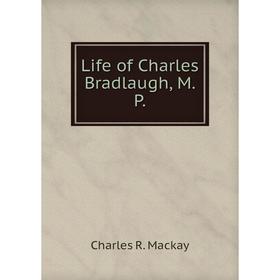

Книга Life of Charles Bradlaugh, MP