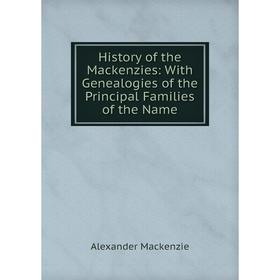 

Книга History of the Mackenzies: With Genealogies of the Principal Families of the Name