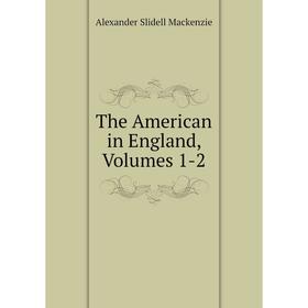 

Книга The American in England, Volumes 1-2