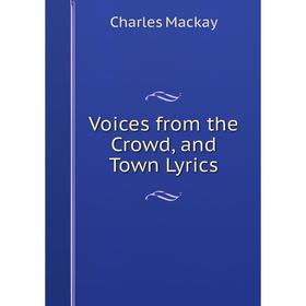 

Книга Voices from the Crowd, and Town Lyrics