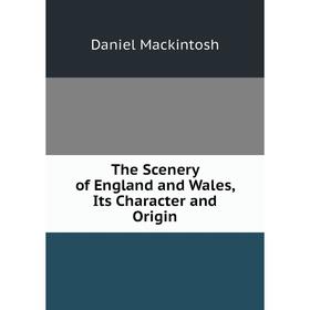 

Книга The Scenery of England and Wales, Its Character and Origin
