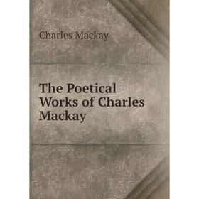 

Книга The Poetical Works of Charles Mackay