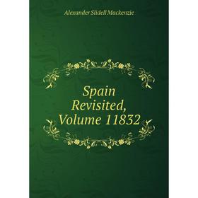 

Книга Spain Revisited, Volume 11832
