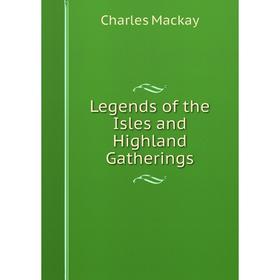 

Книга Legends of the Isles and Highland Gatherings