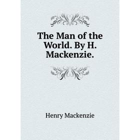 

Книга The Man of the World. By H. Mackenzie.