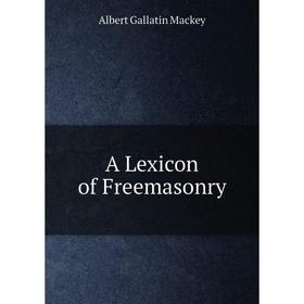 

Книга A Lexicon of Freemasonry
