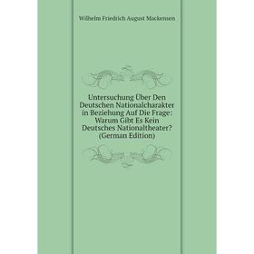 

Книга Untersuchung Über Den Deutschen Nationalcharakter in Beziehung Auf Die Frage: Warum Gibt Es Kein Deutsches Nationaltheater
