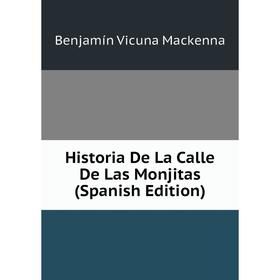 

Книга Historia De La Calle De Las Monjitas (Spanish Edition)