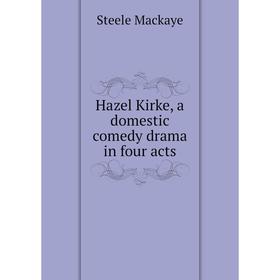 

Книга Hazel Kirke, a domestic comedy drama in four acts