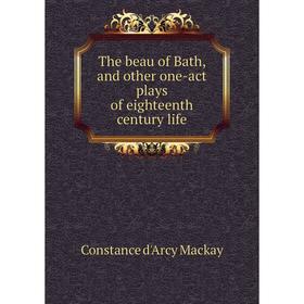 

Книга The beau of Bath, and other one-act plays of eighteenth century life