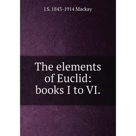 

Книга The elements of Euclid: books I to VI.