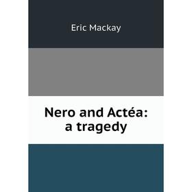 

Книга Nero and Actéa: a tragedy