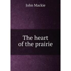 

Книга The heart of the prairie