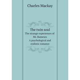 

Книга The twin soulor, The strange experiences of Mr. Rameses. A psychological and realistic romance