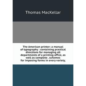 

Книга The American printer: a manual of typography: containing practical directions for managing all departments of a printing office, as well as comp