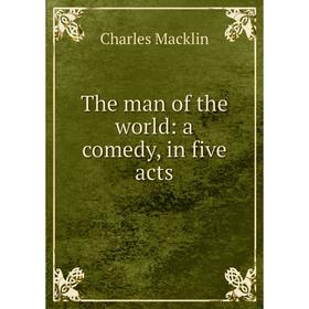 

Книга The man of the world: a comedy, in five acts