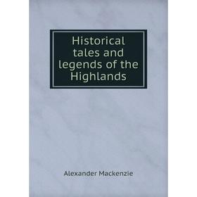 

Книга Historical tales and legends of the Highlands
