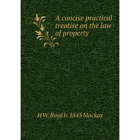 

Книга A concise practical treatise on the law of property