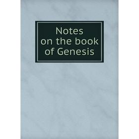 

Книга Notes on the book of Genesis
