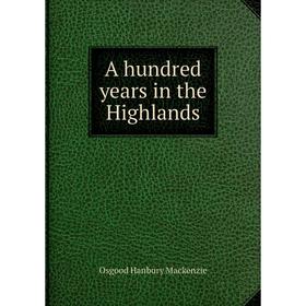 

Книга A hundred years in the Highlands