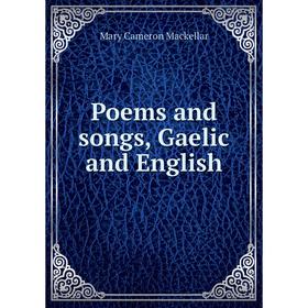 

Книга Poems and songs, Gaelic and English