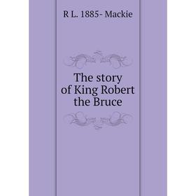 

Книга The story of King Robert the Bruce