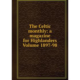 

Книга The Celtic monthly: a magazine for Highlanders Volume 1897-98